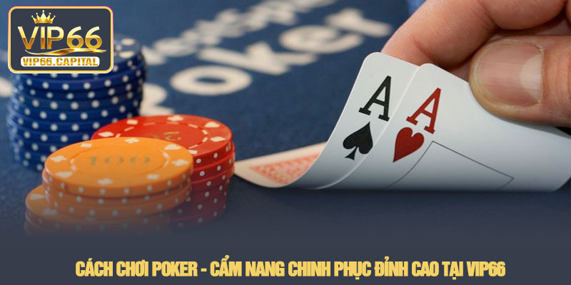 Cách Chơi Poker - Cẩm nang chinh phục đỉnh cao tại VIP66 1 Cách Chơi Poker - Cẩm nang chinh phục đỉnh cao tại VIP66