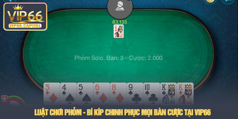 Luật chơi phỏm - Bí kíp chinh phục mọi bàn cược tại VIP66 1 Luật chơi phỏm - Bí kíp chinh phục mọi bàn cược tại VIP66