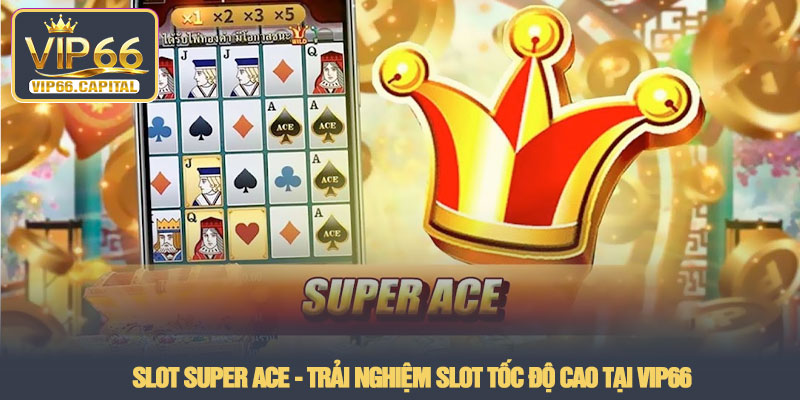 Slot Super Ace - Trải nghiệm slot tốc độ cao tại VIP66 1 Slot Super Ace - Trải nghiệm slot tốc độ cao tại VIP66